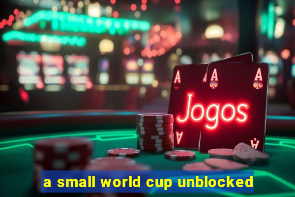 a small world cup unblocked